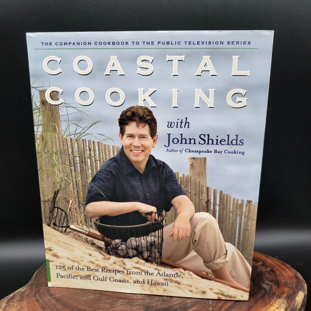 Coastal Cooking with John Shields Cookbook – Regional Seafood Recipes Hardcover